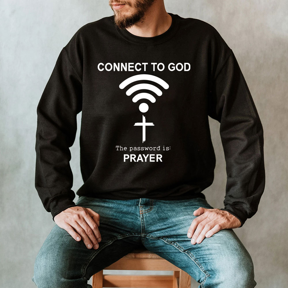 Connect to God the Password Is Prayer Sweatshirt