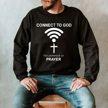 Connect to God the Password Is Prayer Sweatshirt