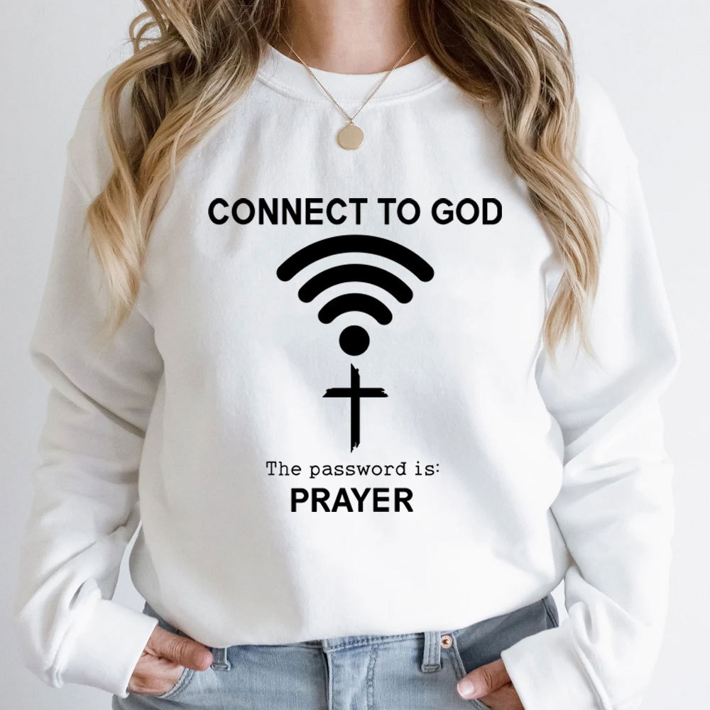 Connect to God the Password Is Prayer Sweatshirt