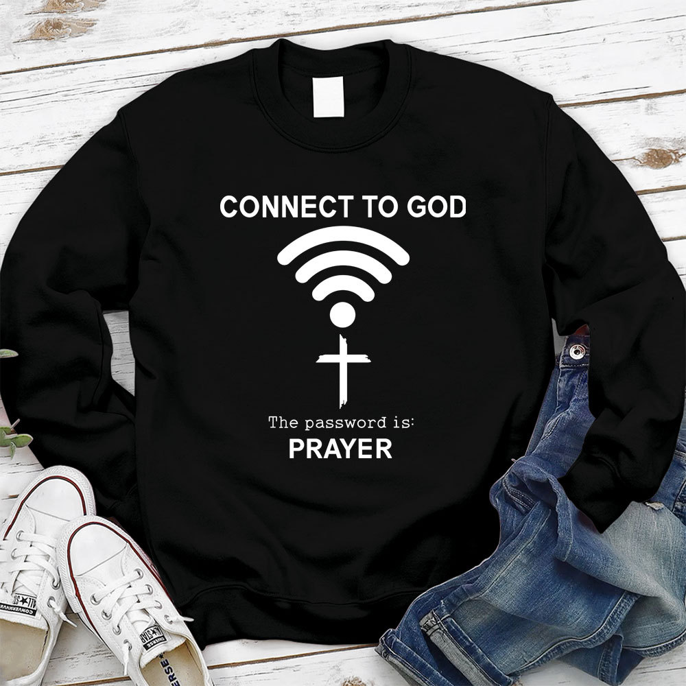 Connect to God the Password Is Prayer Sweatshirt
