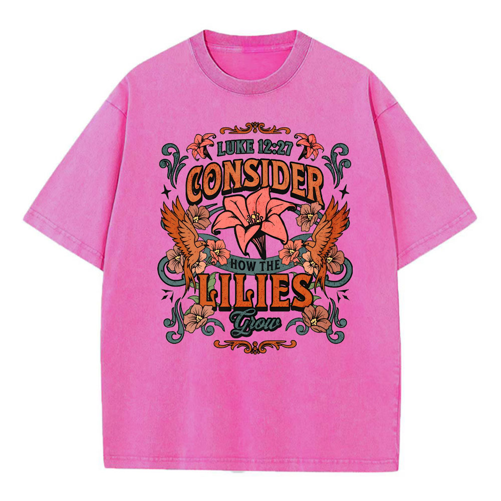 Consider How The Lilies Grow Christian Washed T-Shirt