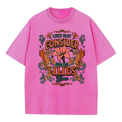 Consider How The Lilies Grow Christian Washed T-Shirt