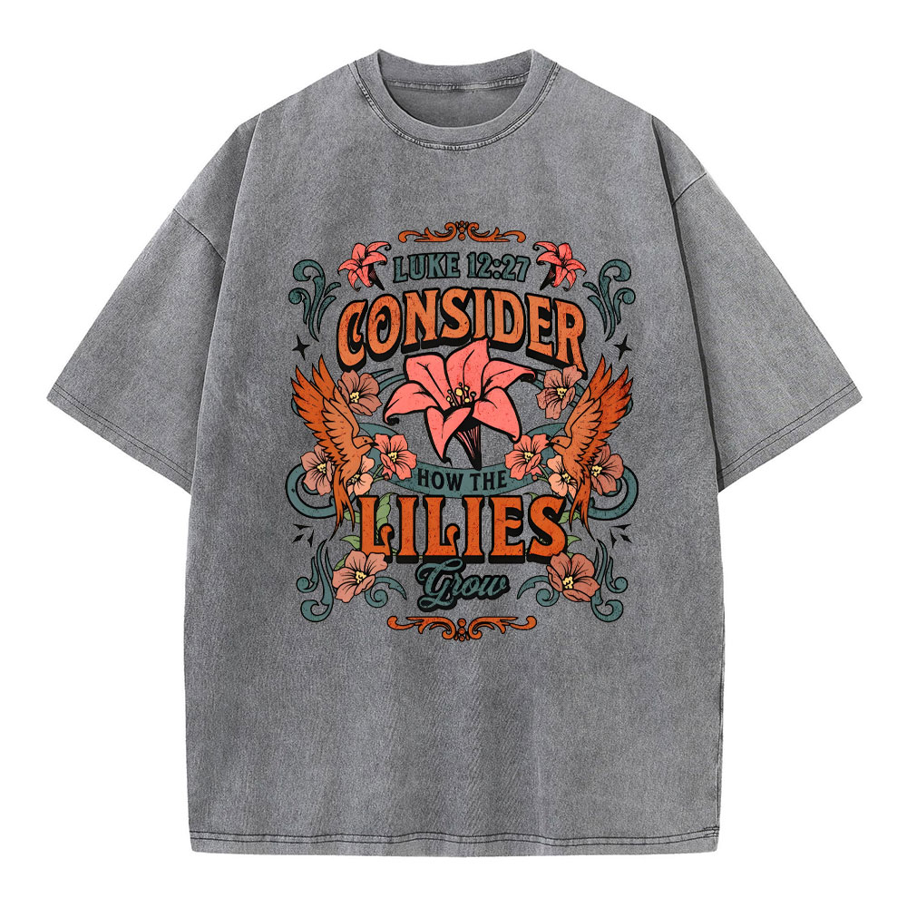 Consider How The Lilies Grow Christian Washed T-Shirt