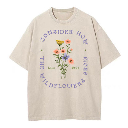 Consider How The Wildflower Grow Christian Washed T-Shirt