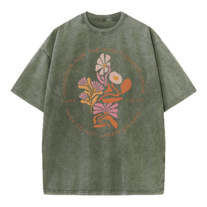 Consider How The Wildflowers Grow Christian Washed T-Shirt