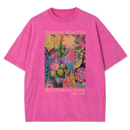 Consider How The Wildflowers Grow Christian Washed T-Shirt