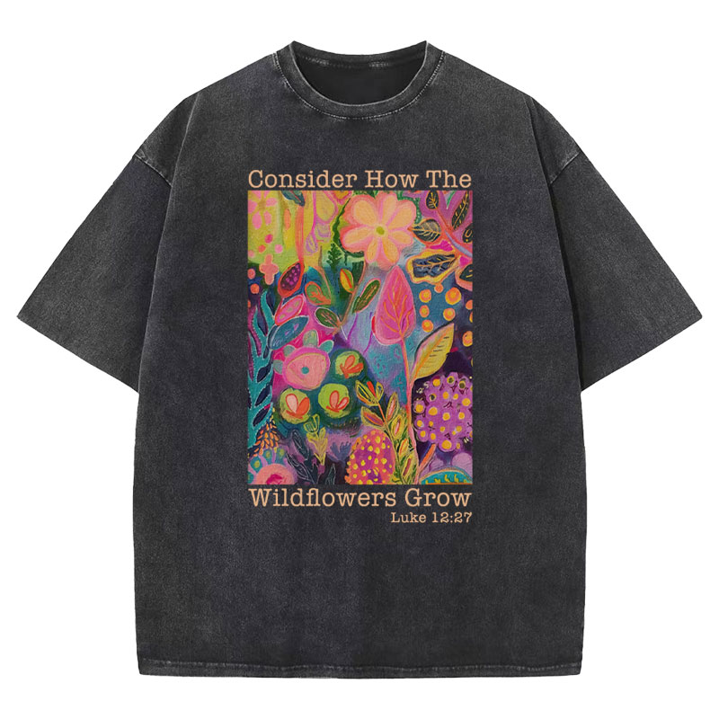 Consider How The Wildflowers Grow Christian Washed T-Shirt