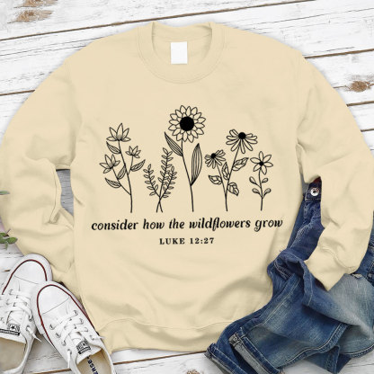 Consider How the Wildflowers Grow Sweatshirt