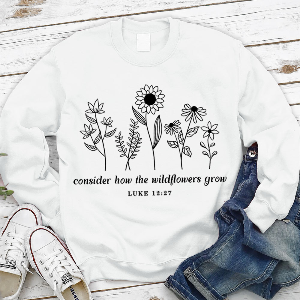 Consider How the Wildflowers Grow Sweatshirt