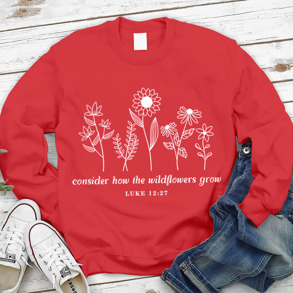 Consider How the Wildflowers Grow Sweatshirt