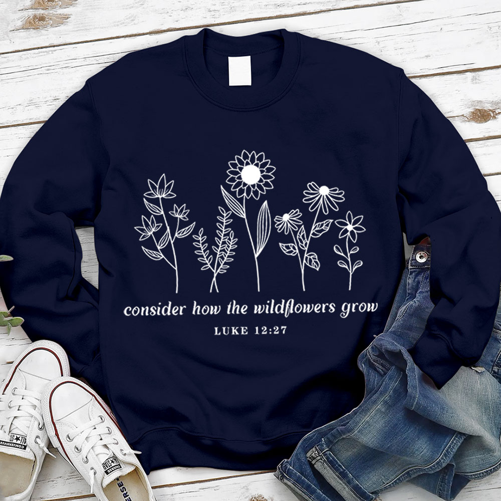 Consider How the Wildflowers Grow Sweatshirt