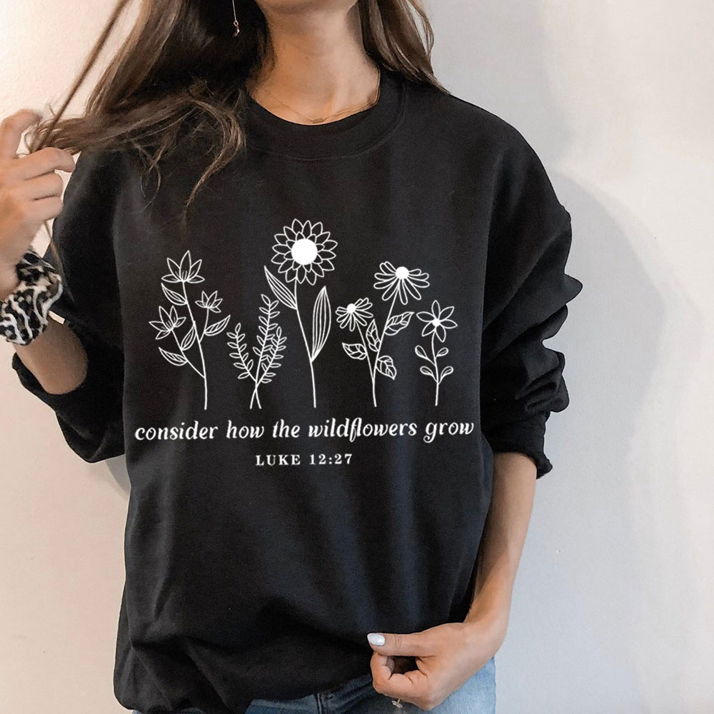 Consider How the Wildflowers Grow Sweatshirt