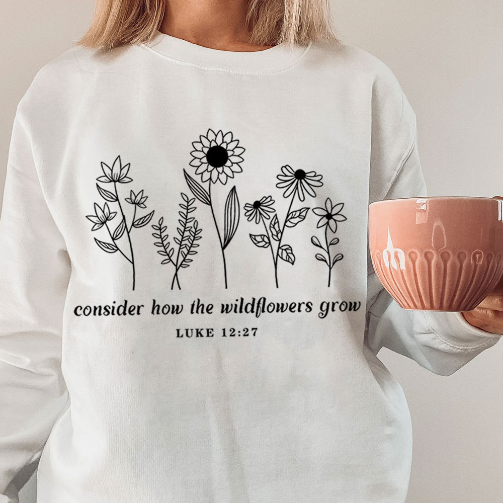Consider How the Wildflowers Grow Sweatshirt