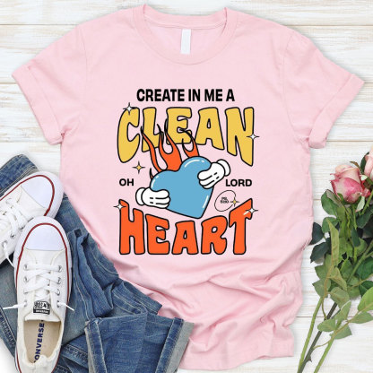 Create In Me A Clean Heart Christian T-Shirt