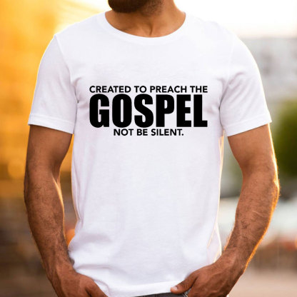 Created To Preach The Gospel Not Be Silent Christian T-Shirt