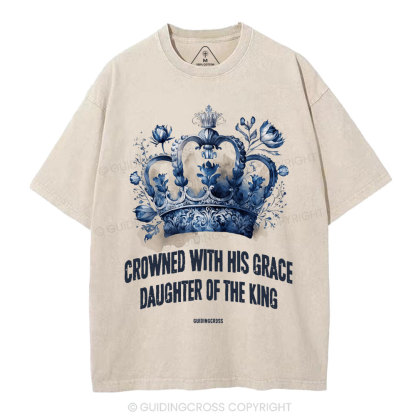 Crowned With His Grace Daughter Of The King Christian Washed T-Shirt