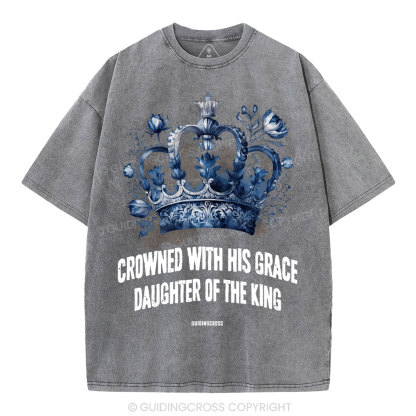Crowned With His Grace Daughter Of The King Christian Washed T-Shirt