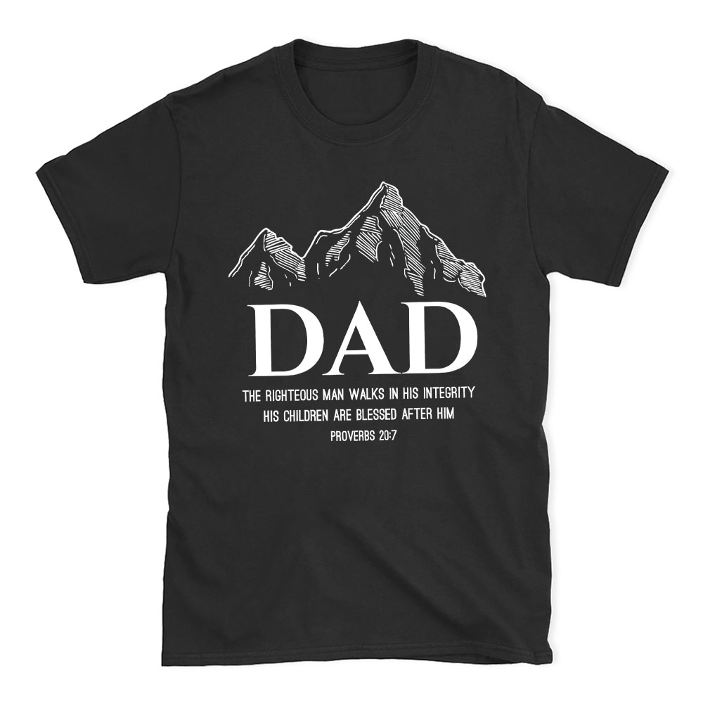 Dad The Righteous Man Walks In His Integrity Christian T-Shirt