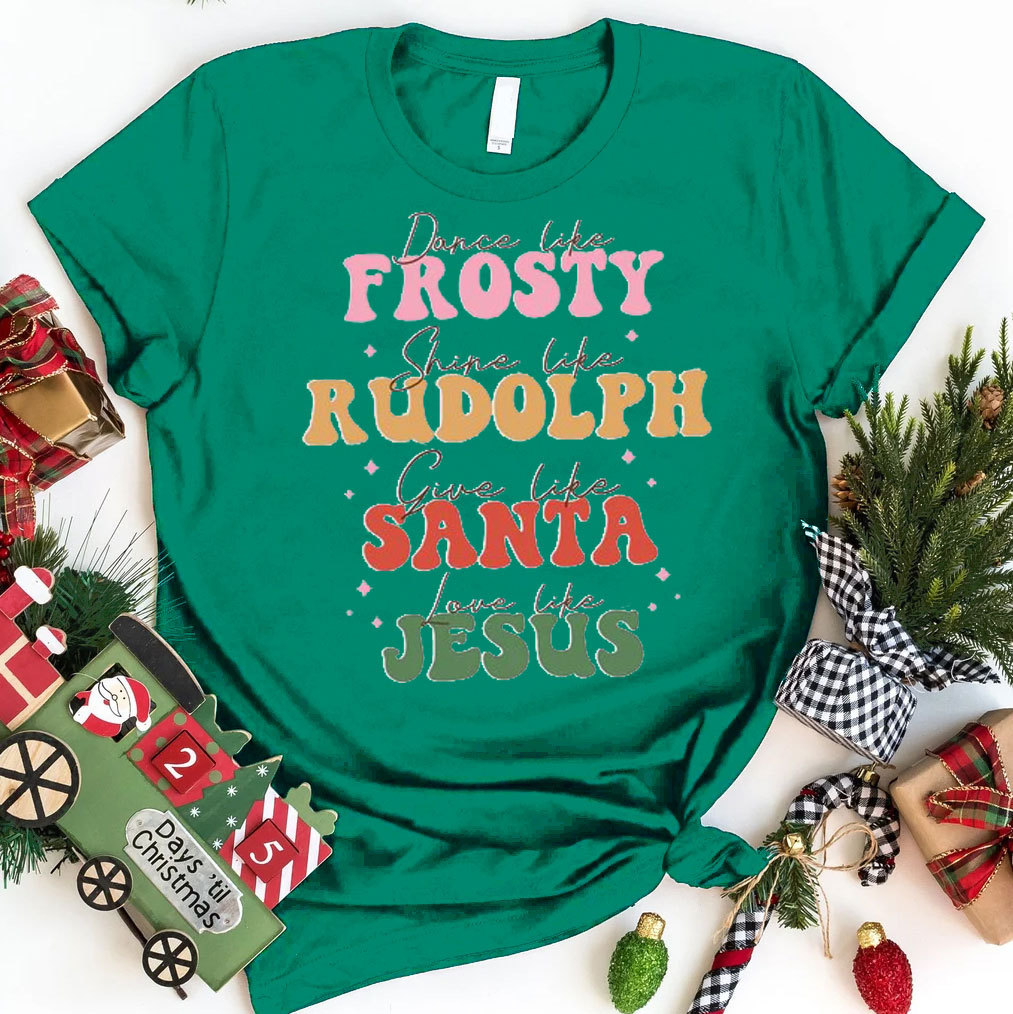 Dance Like Frosty Shine Like Rudolph Christian T-Shirt