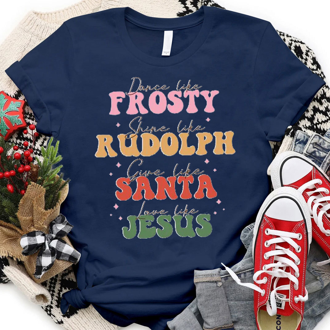 Dance Like Frosty Shine Like Rudolph Christian T-Shirt