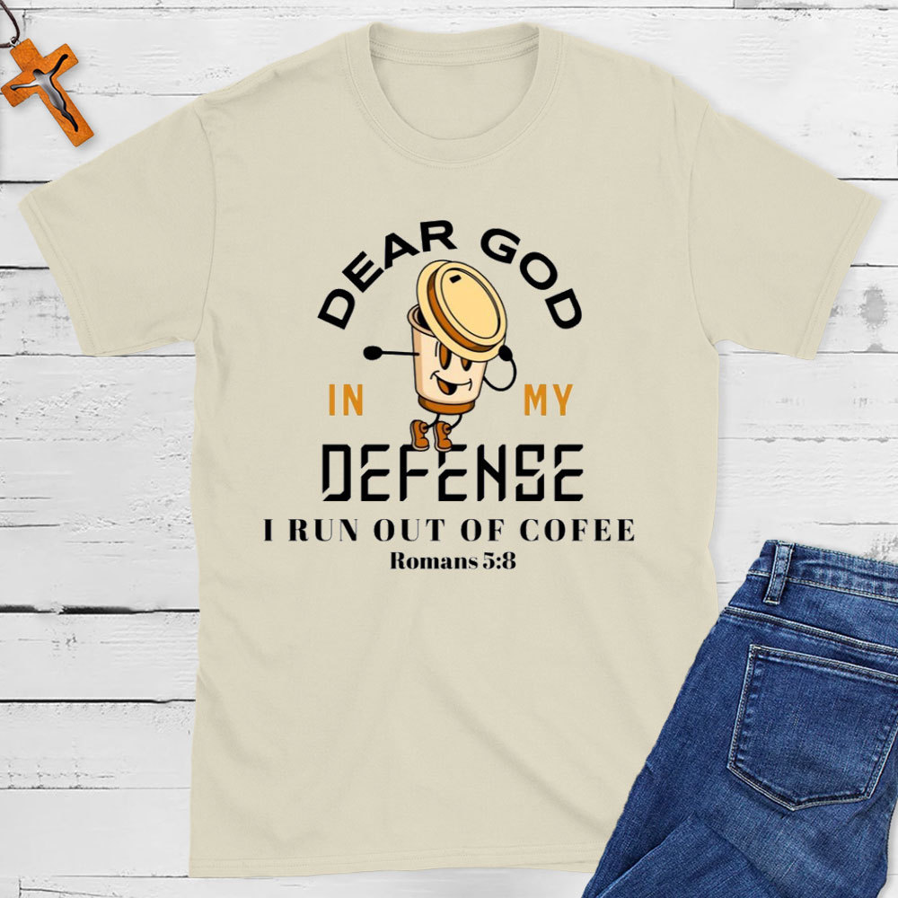 Dear God In My Defense I Run Out Of Coffee Christian T-Shirt