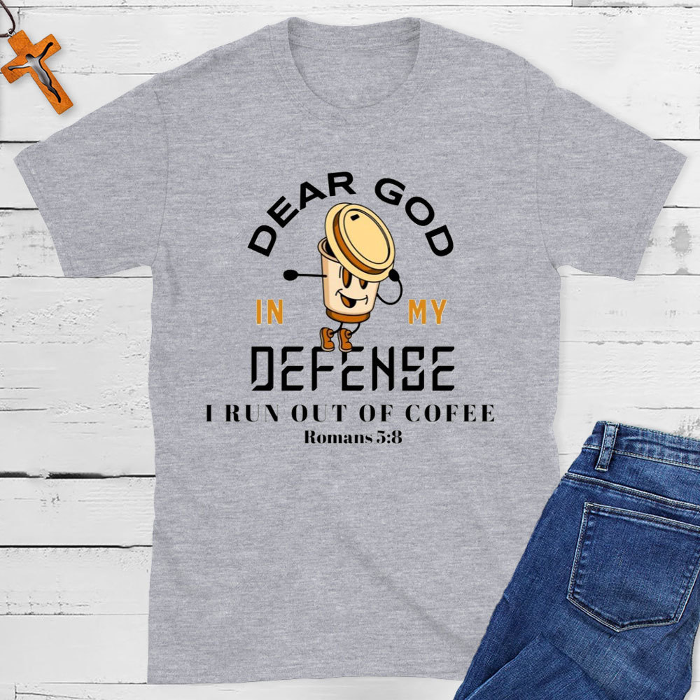 Dear God In My Defense I Run Out Of Coffee Christian T-Shirt