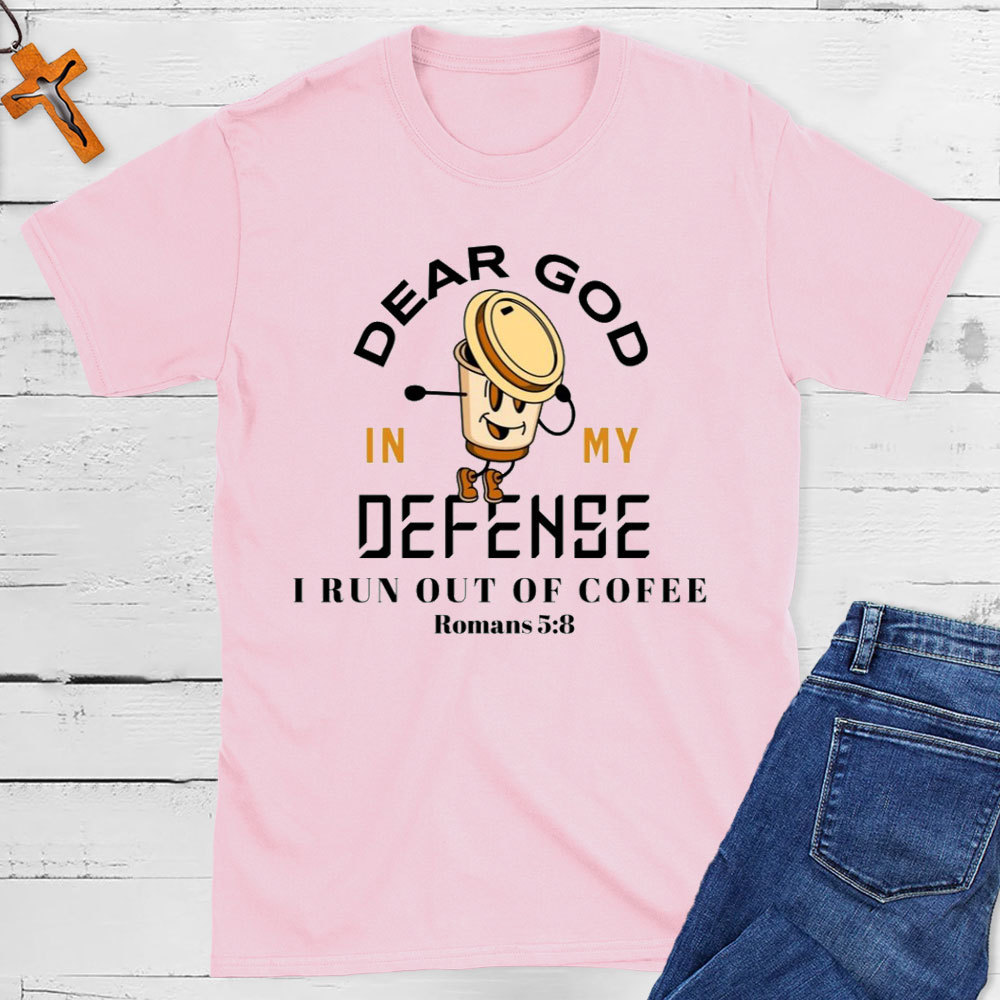 Dear God In My Defense I Run Out Of Coffee Christian T-Shirt