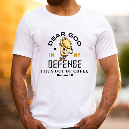 Dear God In My Defense I Run Out Of Coffee Christian T-Shirt