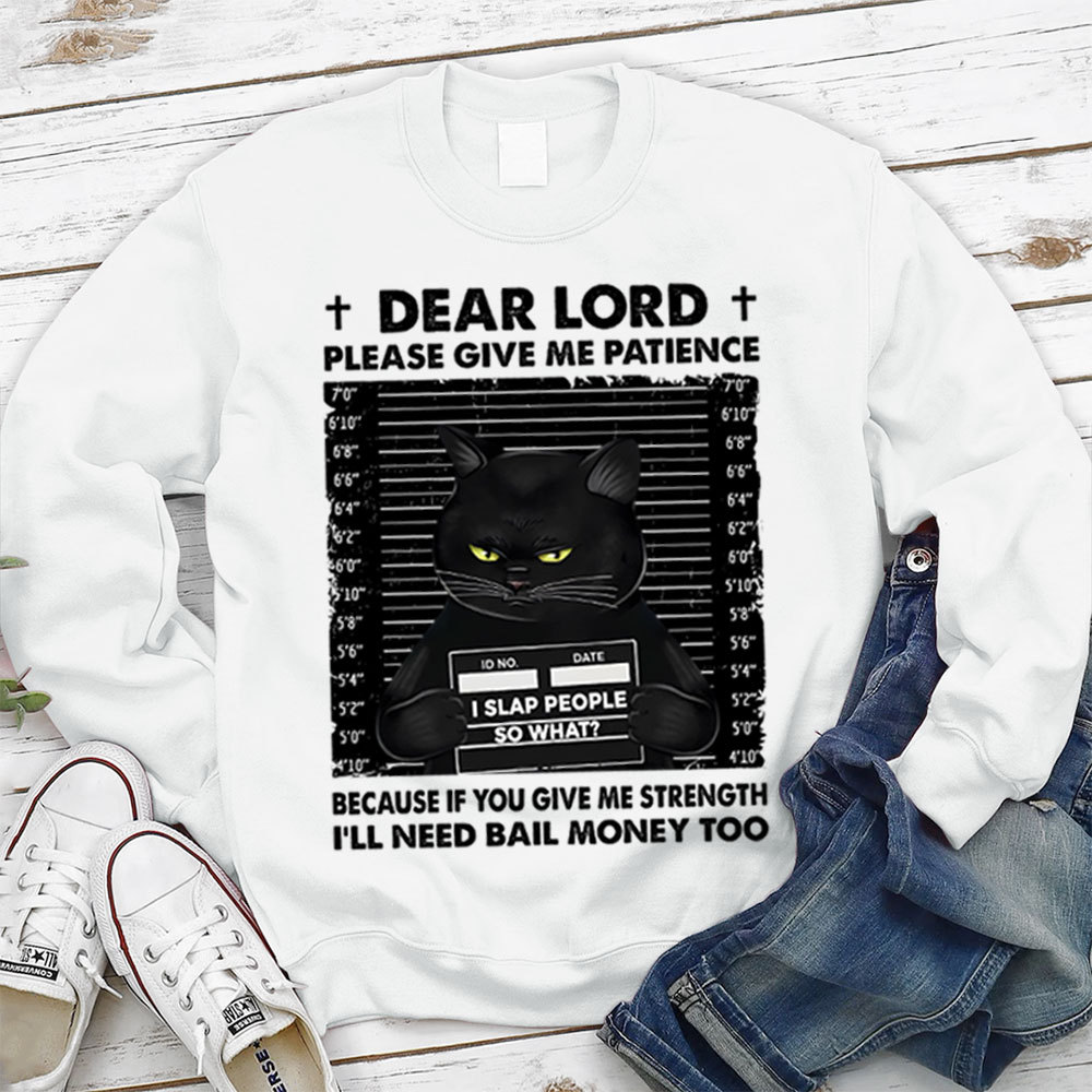 Dear Lord Please Give Me Patience Sweatshirt