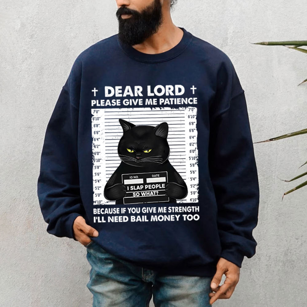 Dear Lord Please Give Me Patience Sweatshirt