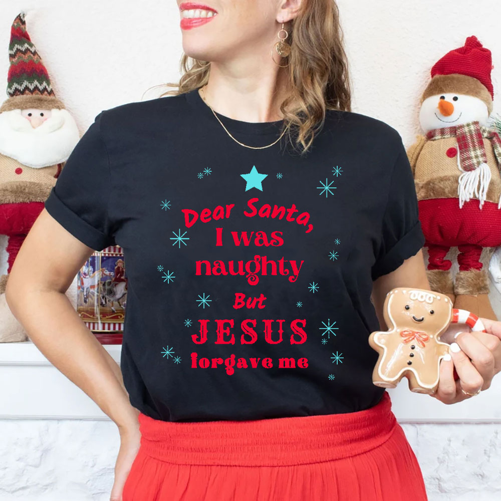 Dear Santa I Was Naughty But Jesus Forgave Me Christian T-Shirt