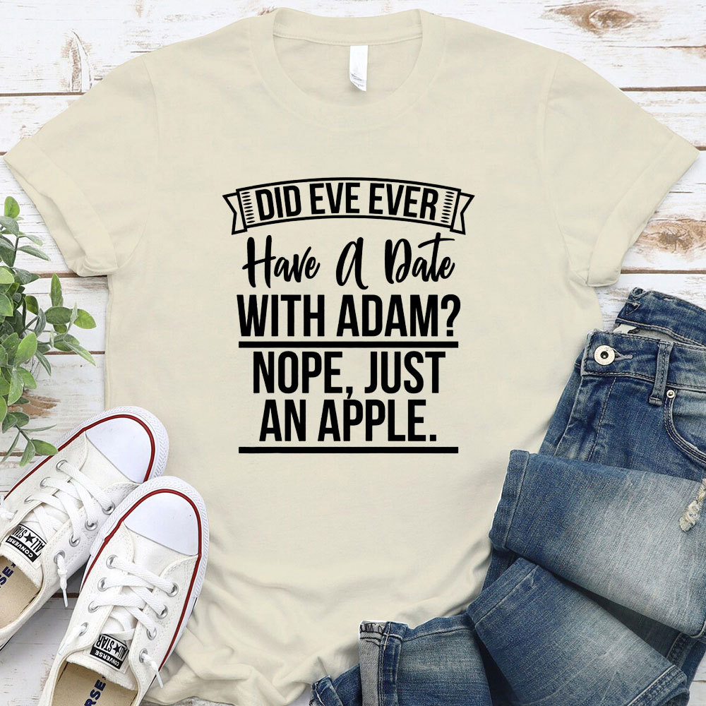 Did Eve Ever Have A Date Christian T-Shirt