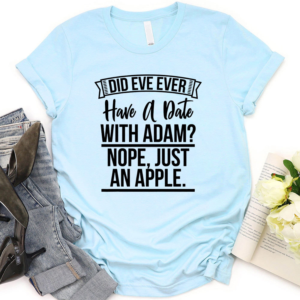 Did Eve Ever Have A Date Christian T-Shirt