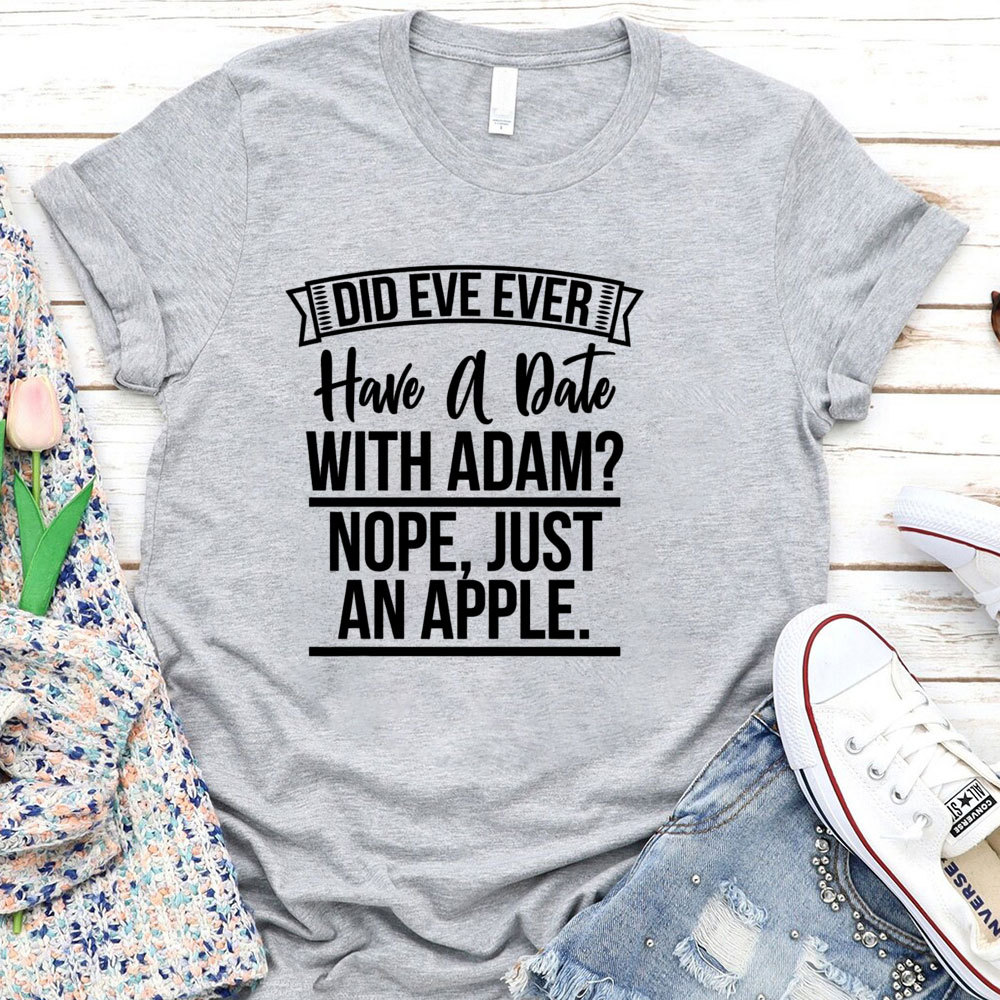 Did Eve Ever Have A Date Christian T-Shirt