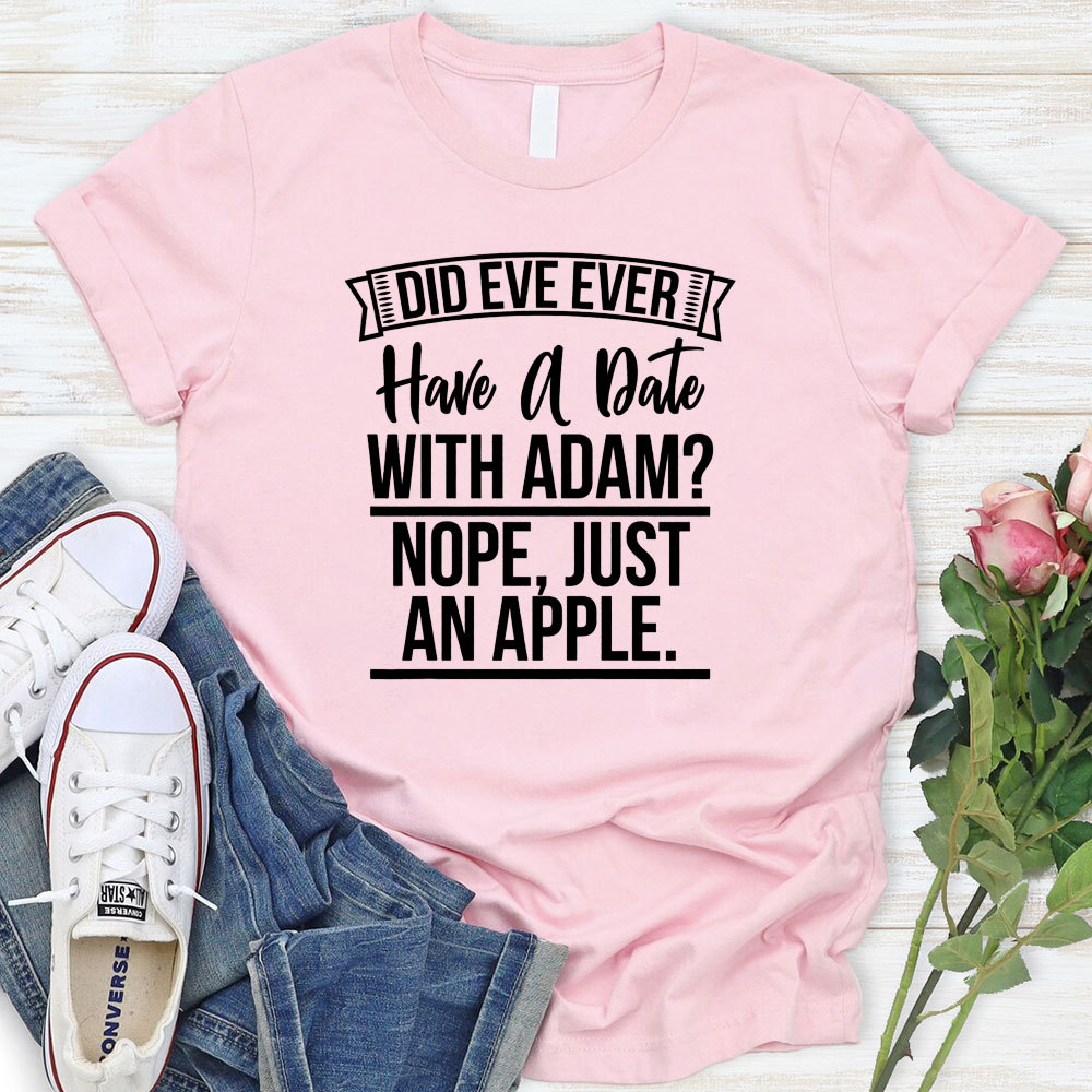 Did Eve Ever Have A Date Christian T-Shirt