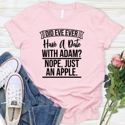 Did Eve Ever Have A Date Christian T-Shirt