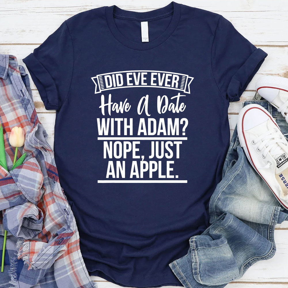 Did Eve Ever Have A Date Christian T-Shirt
