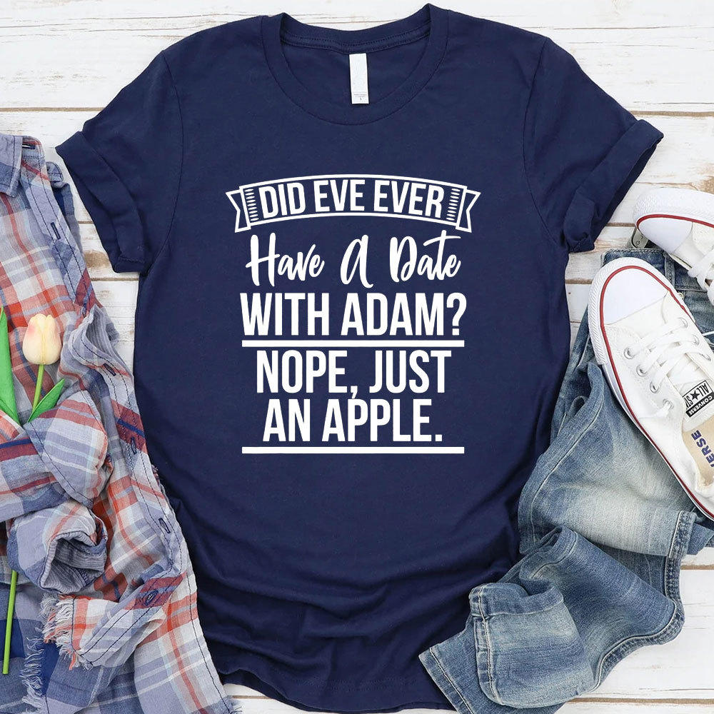 Did Eve Ever Have A Date Christian T-Shirt