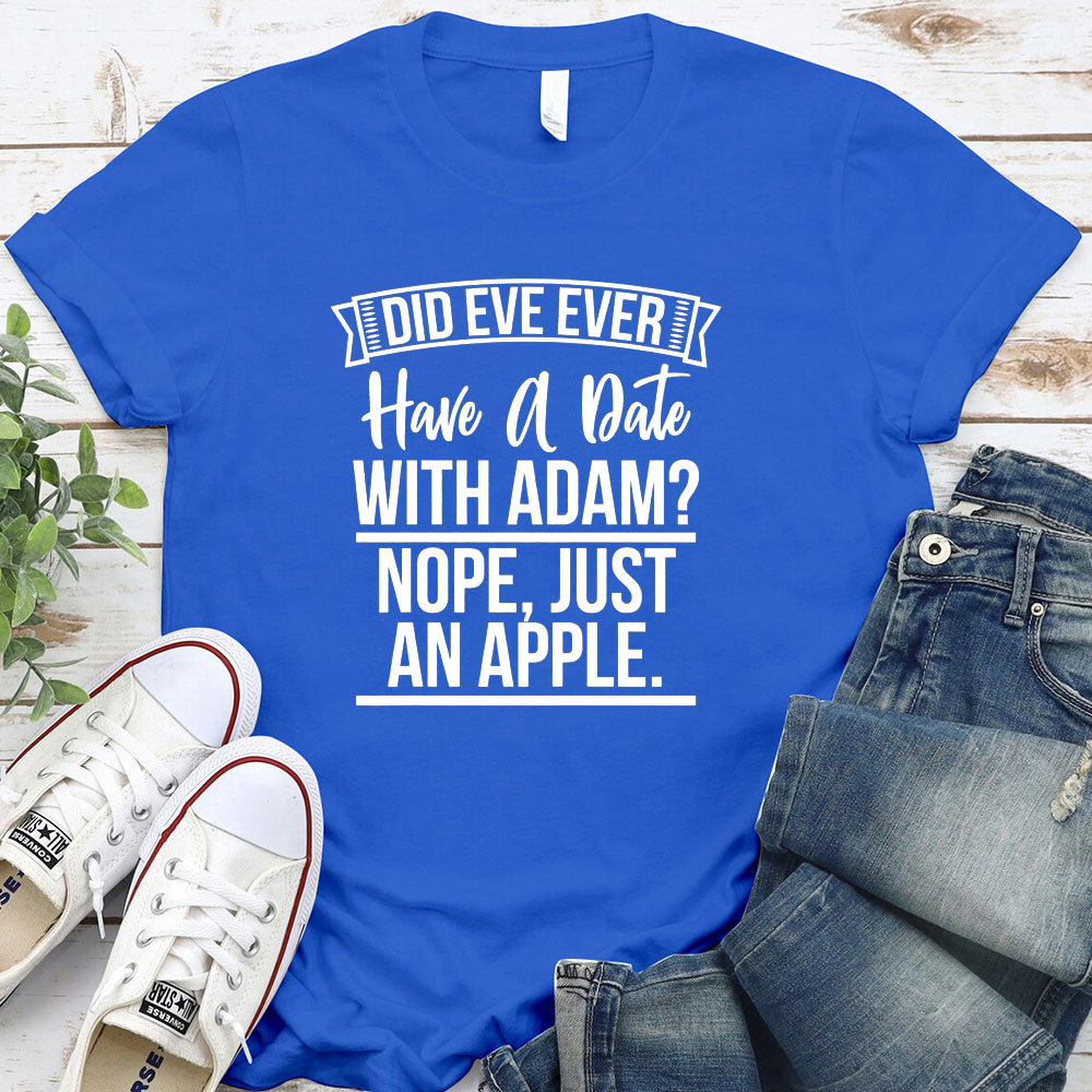 Did Eve Ever Have A Date Christian T-Shirt