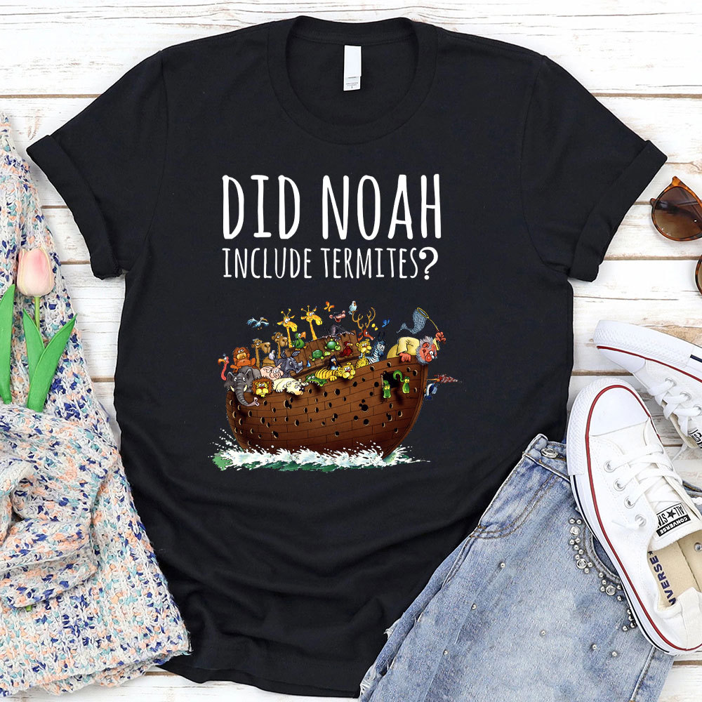 Did Noah Include Termites Christian T-Shirt