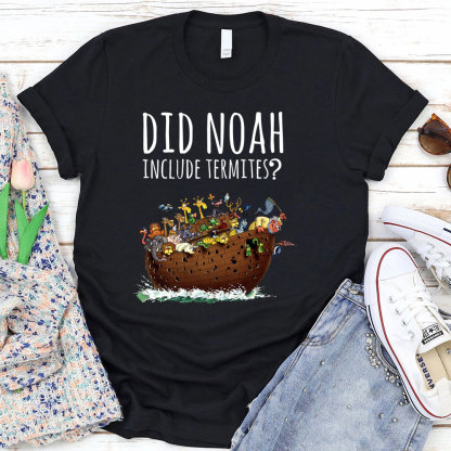Did Noah Include Termites Christian T-Shirt