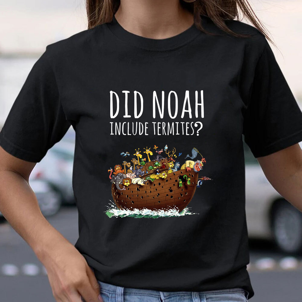 Did Noah Include Termites Christian T-Shirt