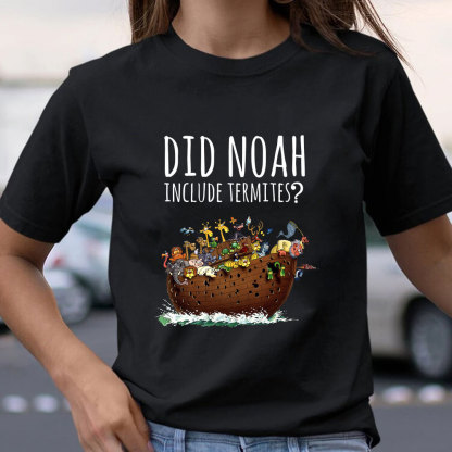 Did Noah Include Termites Christian T-Shirt
