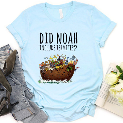 Did Noah Include Termites Christian T-Shirt