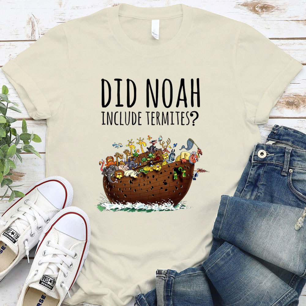 Did Noah Include Termites Christian T-Shirt