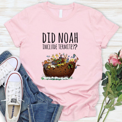 Did Noah Include Termites Christian T-Shirt