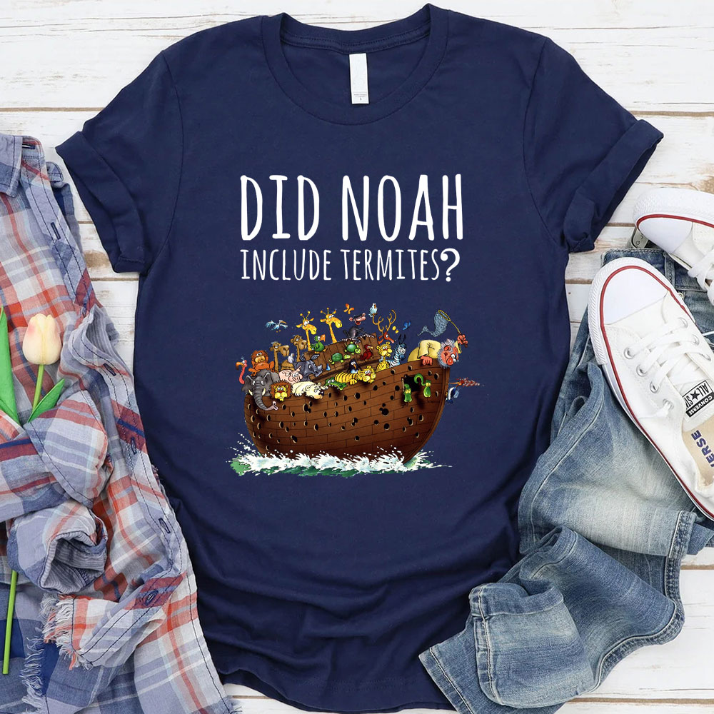 Did Noah Include Termites Christian T-Shirt
