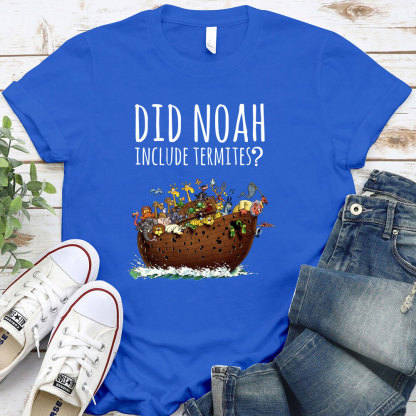 Did Noah Include Termites Christian T-Shirt
