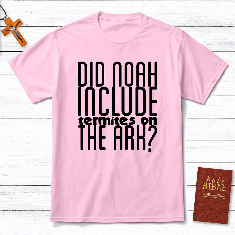 Did Noah Include Termites On The Ark Christian T-Shirt