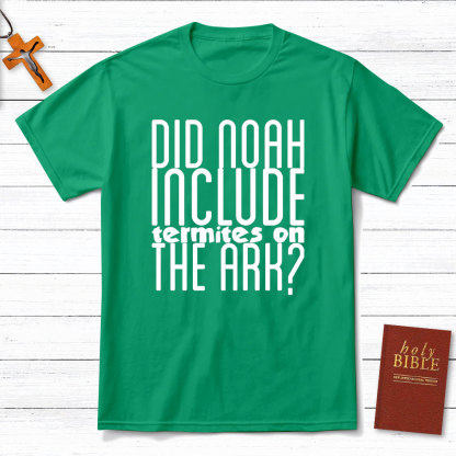 Did Noah Include Termites On The Ark Christian T-Shirt